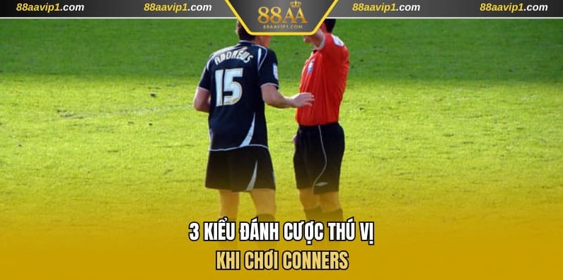 3 kiểu đánh cược thú vị khi chơi Conners