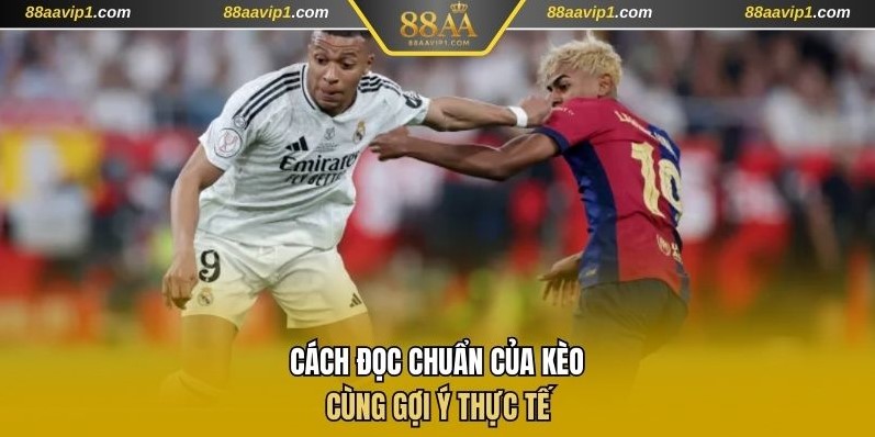 Cách đọc chuẩn của kèo cùng gợi ý thực tế