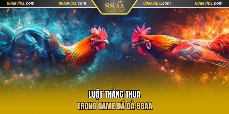 Luật xác định thắng thua game đá gà 88AA
