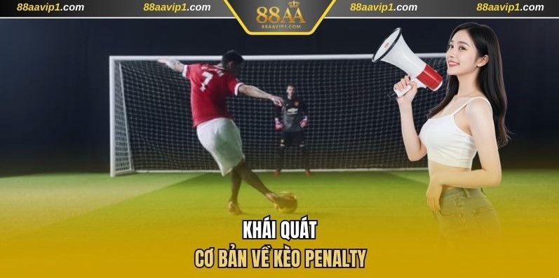Một số khái niệm cơ bản về kèo Penalty