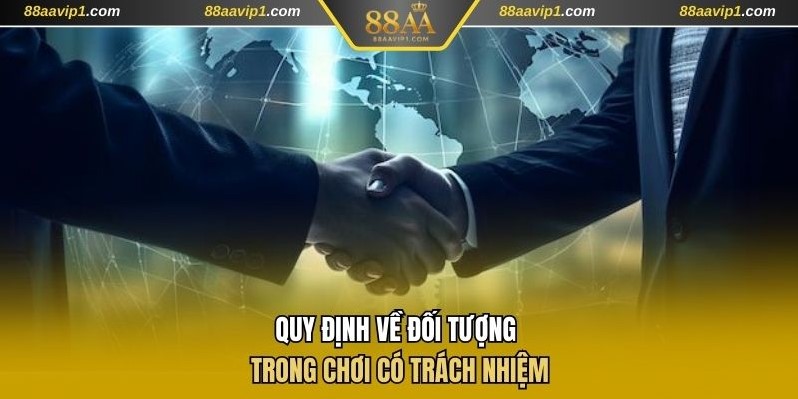 Quy định về đối tượng trong chơi có trách nhiệm